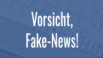 Vorsicht, Fakenews!