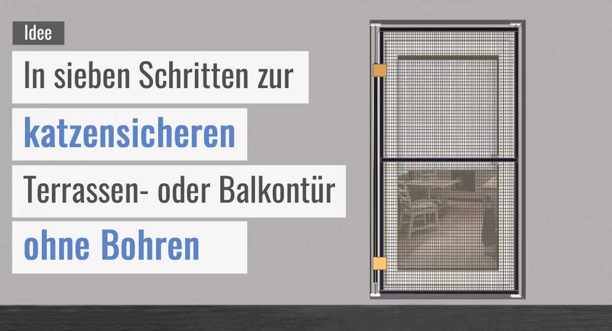 Idee In sieben Schritten zur katzensicheren Terrassen oder Balkontür